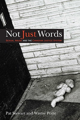 Not Just Words: Sexual Abuse and the Canadian Justice System By Pat Stewart and Wayne Porte