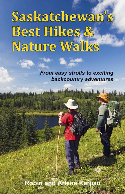Saskatchewan's Best Hikes & Nature Walks By Robin and Arlene Karpan
