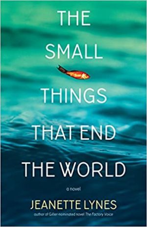 The Small Things That End The World By Jeanette Lynes