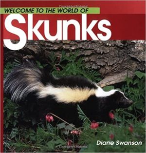Welcome to the World of Skunks By Diane Swanson