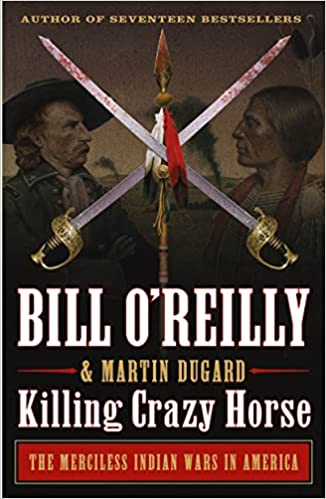 Killing Crazy Horse By Bill O'Reilly & Martin Dugard