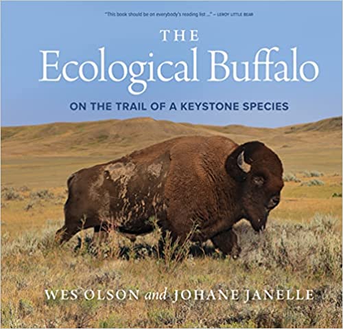 The Ecological Buffalo: On the Trail of a Keystone Species By Wes Olson and Johane Janelle